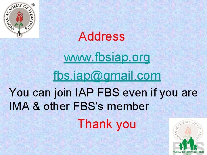 Address www. fbsiap. org fbs. iap@gmail. com You can join IAP FBS even if