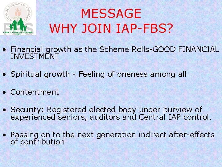 MESSAGE WHY JOIN IAP-FBS? • Financial growth as the Scheme Rolls-GOOD FINANCIAL INVESTMENT •