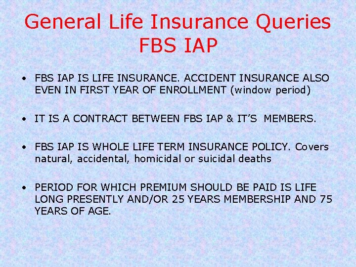 General Life Insurance Queries FBS IAP • FBS IAP IS LIFE INSURANCE. ACCIDENT INSURANCE