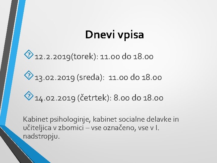 Dnevi vpisa 12. 2. 2019(torek): 11. 00 do 18. 00 13. 02. 2019 (sreda):