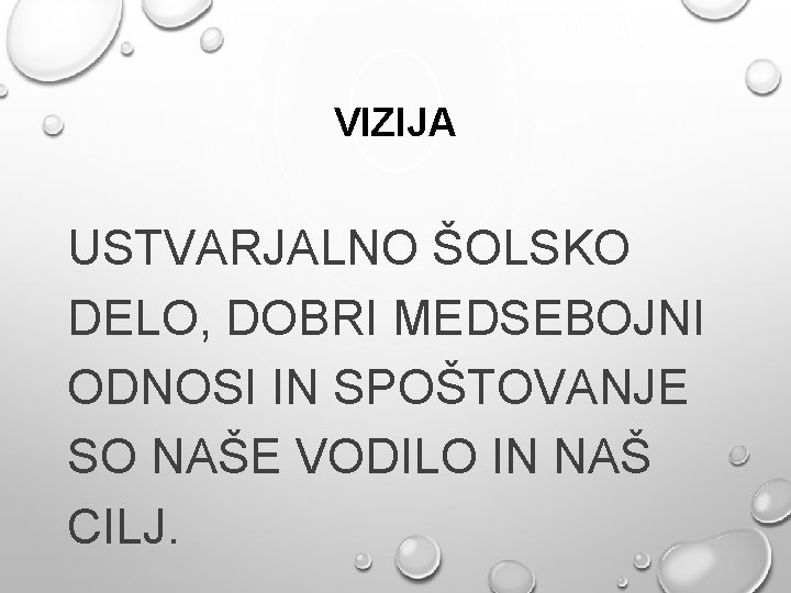 VIZIJA USTVARJALNO ŠOLSKO DELO, DOBRI MEDSEBOJNI ODNOSI IN SPOŠTOVANJE SO NAŠE VODILO IN NAŠ