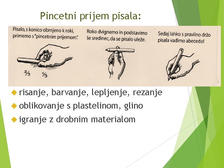 Pincetni prijem pisala: Kaj lahko storijo starši? risanje, barvanje, lepljenje, rezanje oblikovanje igranje s