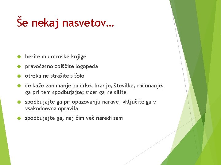 Še nekaj nasvetov… berite mu otroške knjige pravočasno obiščite logopeda otroka ne strašite s