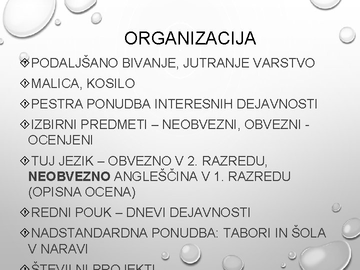 ORGANIZACIJA PODALJŠANO BIVANJE, JUTRANJE VARSTVO MALICA, KOSILO PESTRA PONUDBA INTERESNIH DEJAVNOSTI IZBIRNI PREDMETI –