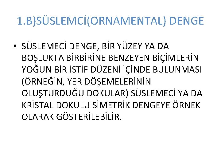 1. B)SÜSLEMCİ(ORNAMENTAL) DENGE • SÜSLEMECİ DENGE, BİR YÜZEY YA DA BOŞLUKTA BİRBİRİNE BENZEYEN BİÇİMLERİN