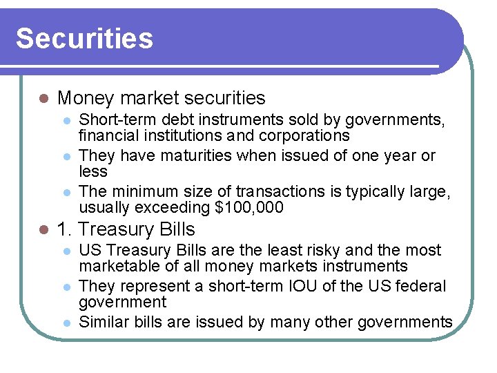Securities l Money market securities l l Short-term debt instruments sold by governments, financial