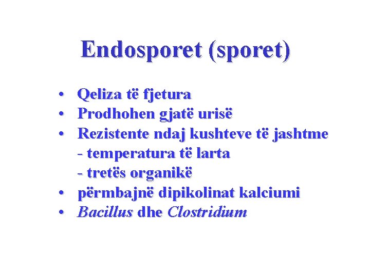 Endosporet (sporet) • • • Qeliza të fjetura Prodhohen gjatë urisë Rezistente ndaj kushteve