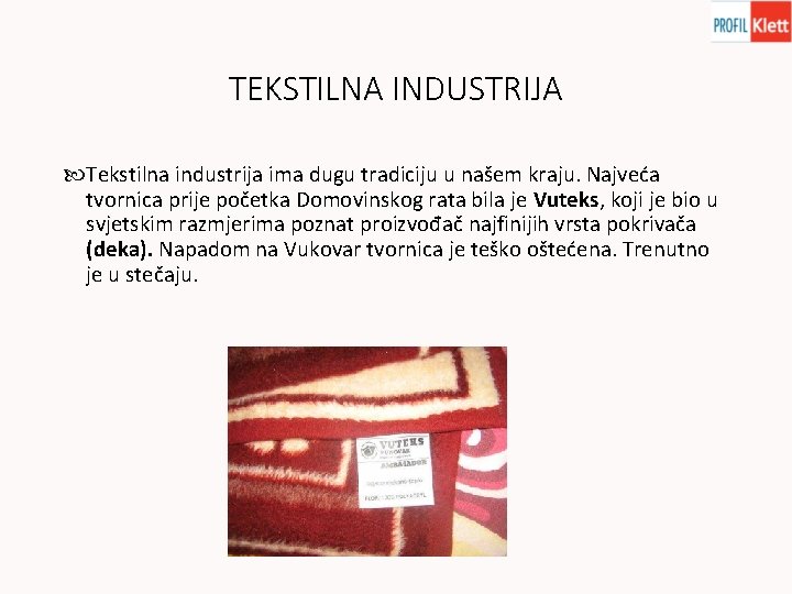 TEKSTILNA INDUSTRIJA Tekstilna industrija ima dugu tradiciju u našem kraju. Najveća tvornica prije početka