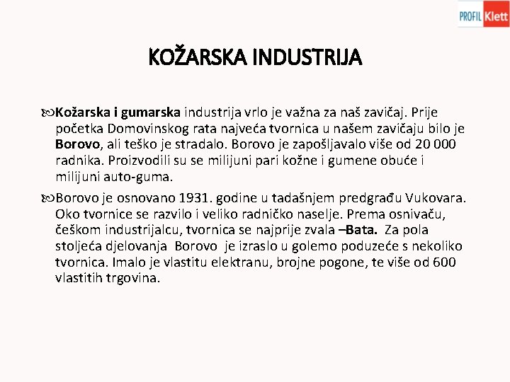 KOŽARSKA INDUSTRIJA Kožarska i gumarska industrija vrlo je važna za naš zavičaj. Prije početka