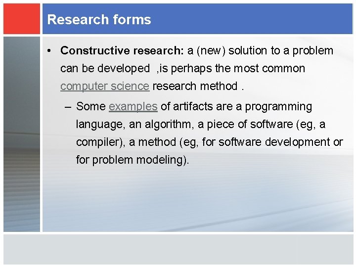 Research forms • Constructive research: a (new) solution to a problem can be developed