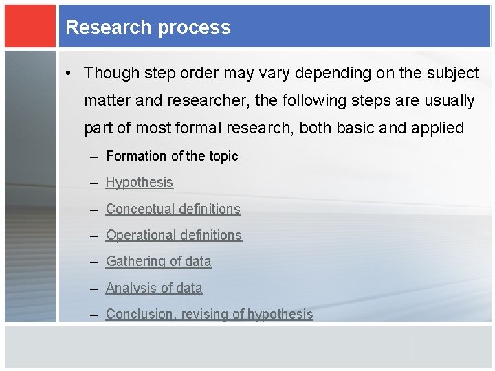 Research process • Though step order may vary depending on the subject matter and