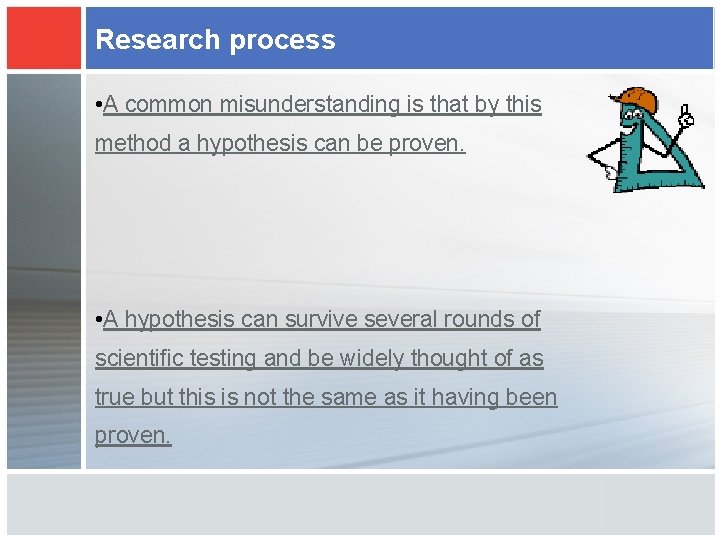 Research process • A common misunderstanding is that by this method a hypothesis can