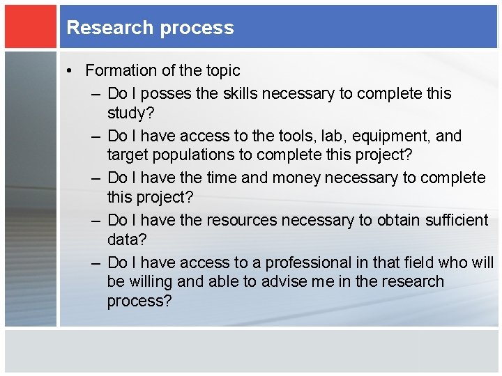 Research process • Formation of the topic – Do I posses the skills necessary