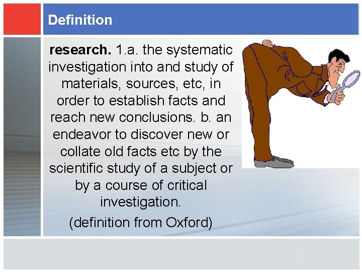 Definition research. 1. a. the systematic investigation into and study of materials, sources, etc,