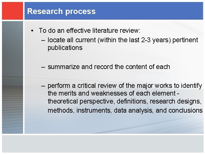 Research process • To do an effective literature review: – locate all current (within