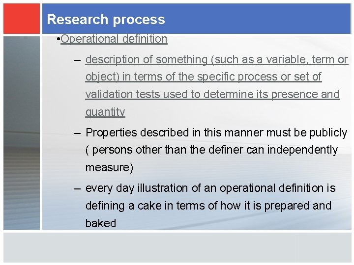 Research process • Operational definition – description of something (such as a variable, term