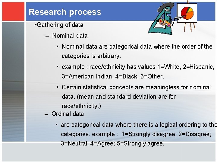 Research process • Gathering of data – Nominal data • Nominal data are categorical