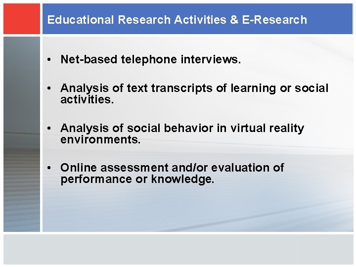 Educational Research Activities & E-Research • Net-based telephone interviews. • Analysis of text transcripts