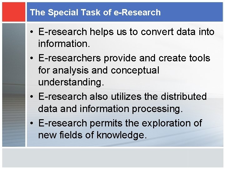The Special Task of e-Research • E-research helps us to convert data into information.