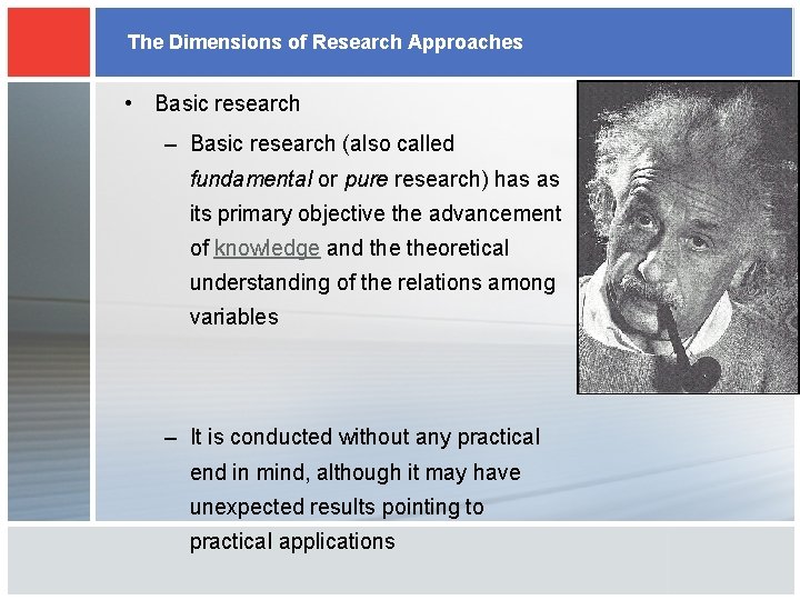 The Dimensions of Research Approaches • Basic research – Basic research (also called fundamental