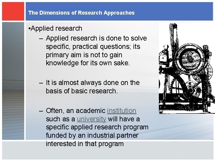 The Dimensions of Research Approaches • Applied research – Applied research is done to