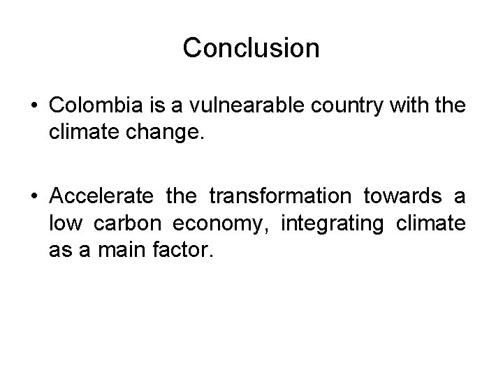 Conclusion • Colombia is a vulnearable country with the climate change. • Accelerate the