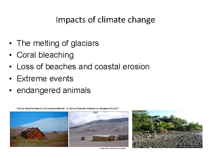 Impacts of climate change • • • The melting of glaciars Coral bleaching Loss