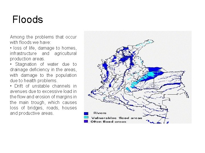 Floods Among the problems that occur with floods we have: • loss of life,