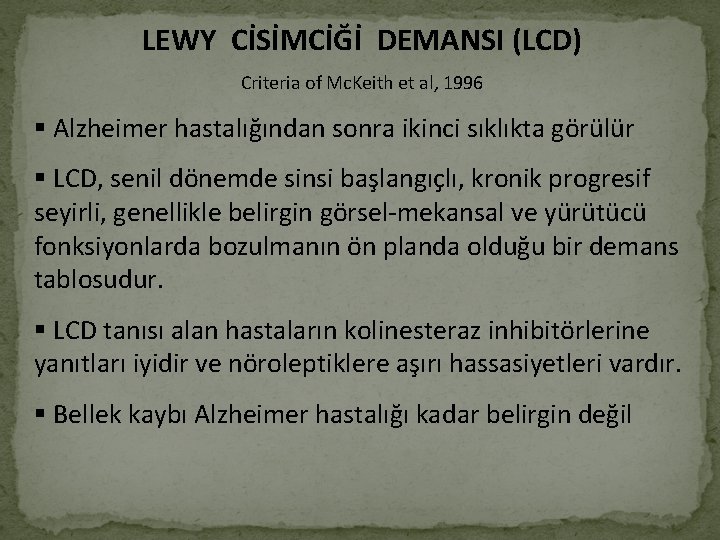 LEWY CİSİMCİĞİ DEMANSI (LCD) Criteria of Mc. Keith et al, 1996 § Alzheimer hastalığından