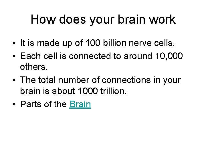 How does your brain work • It is made up of 100 billion nerve