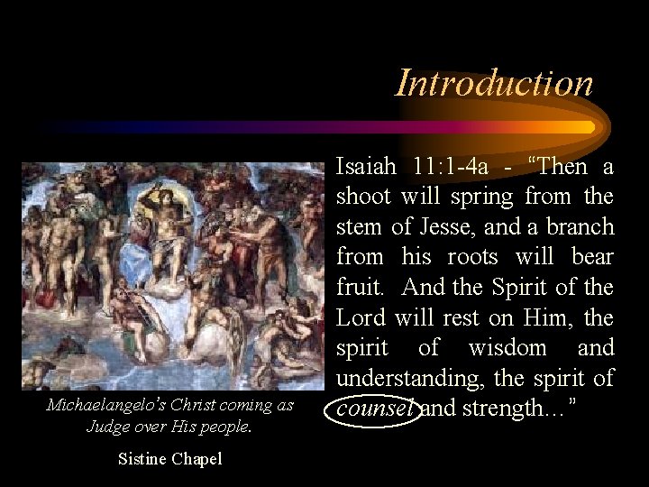 Introduction Michaelangelo’s Christ coming as Judge over His people. Sistine Chapel Isaiah 11: 1