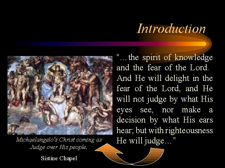 Introduction Michaelangelo’s Christ coming as Judge over His people. Sistine Chapel “…the spirit of