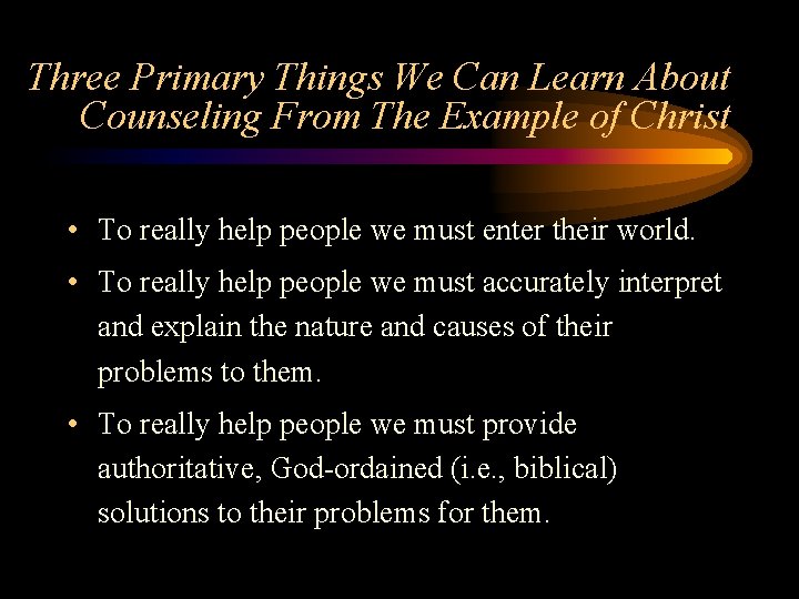 Three Primary Things We Can Learn About Counseling From The Example of Christ •