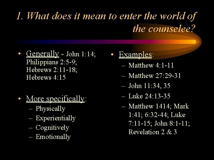 1. What does it mean to enter the world of the counselee? • Generally