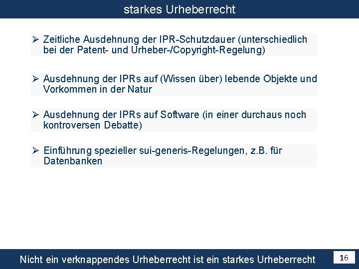 starkes Urheberrecht Ø Zeitliche Ausdehnung der IPR-Schutzdauer (unterschiedlich bei der Patent- und Urheber-/Copyright-Regelung) Ø