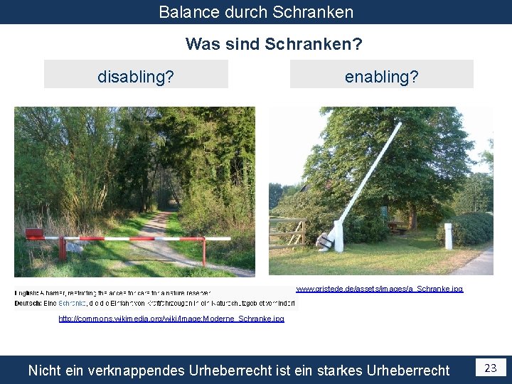 Balance durch Schranken Was sind Schranken? disabling? enabling? www. gristede. de/assets/images/a_Schranke. jpg http: //commons.