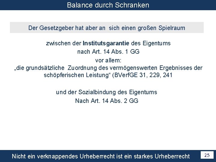 Balance durch Schranken Der Gesetzgeber hat aber an sich einen großen Spielraum zwischen der