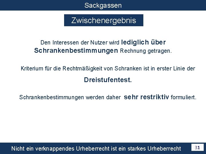 Sackgassen Zwischenergebnis Den Interessen der Nutzer wird lediglich über Schrankenbestimmungen Rechnung getragen. Kriterium für