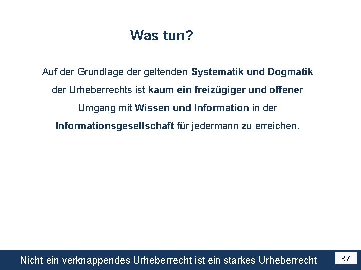 Was tun? Auf der Grundlage der geltenden Systematik und Dogmatik der Urheberrechts ist kaum