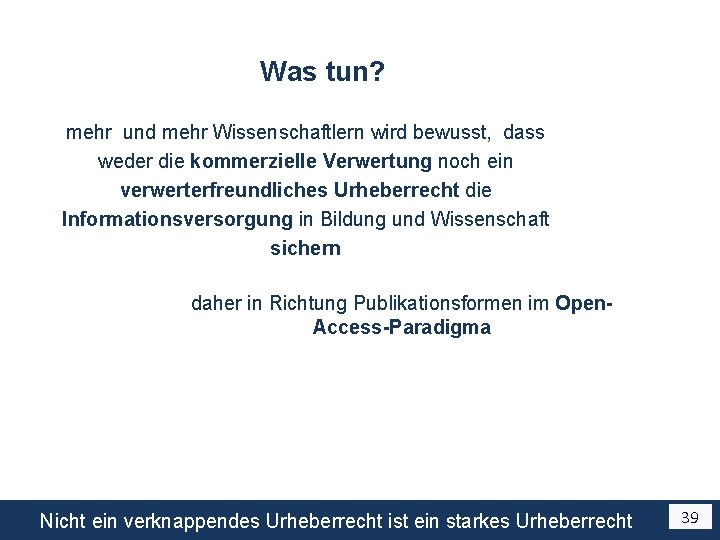 Was tun? mehr und mehr Wissenschaftlern wird bewusst, dass weder die kommerzielle Verwertung noch