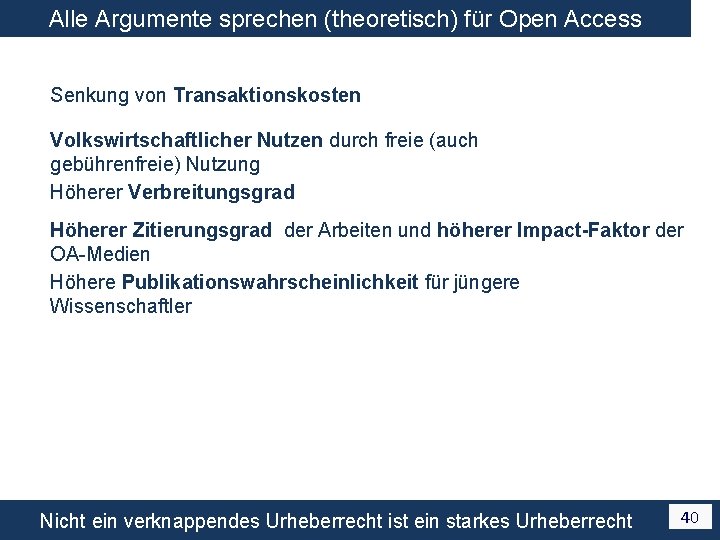 Alle Argumente sprechen (theoretisch) für Open Access Senkung von Transaktionskosten Volkswirtschaftlicher Nutzen durch freie