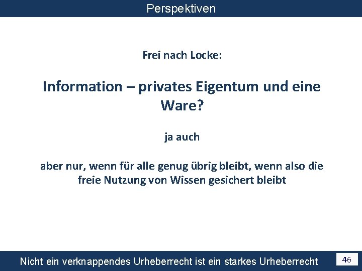 Perspektiven Frei nach Locke: Information – privates Eigentum und eine Ware? ja auch aber