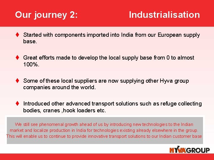 Our journey 2: Industrialisation t Started with components imported into India from our European