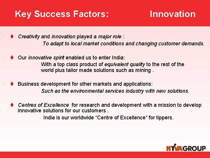 Key Success Factors: Innovation t Creativity and innovation played a major role : To