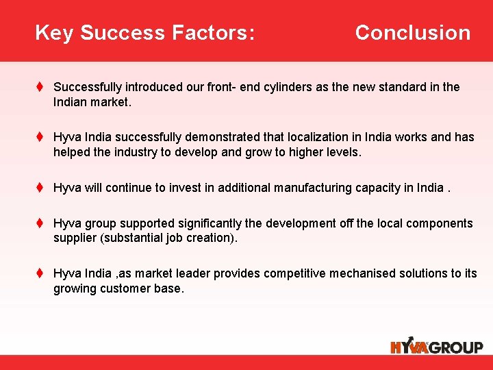 Key Success Factors: Conclusion t Successfully introduced our front- end cylinders as the new