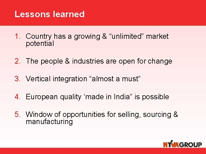 Lessons learned 1. Country has a growing & “unlimited” market potential 2. The people