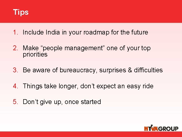 Tips 1. Include India in your roadmap for the future 2. Make “people management”