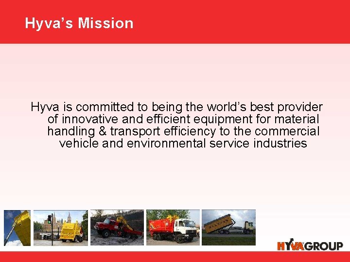 Hyva’s Mission Hyva is committed to being the world’s best provider of innovative and
