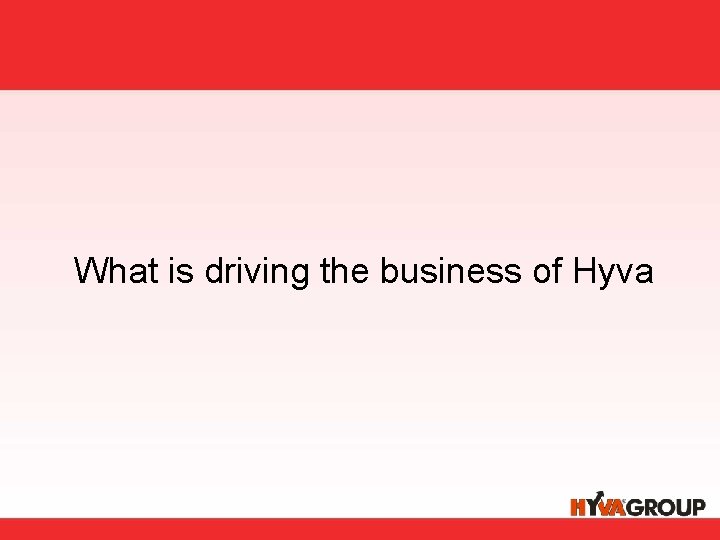 What is driving the business of Hyva 