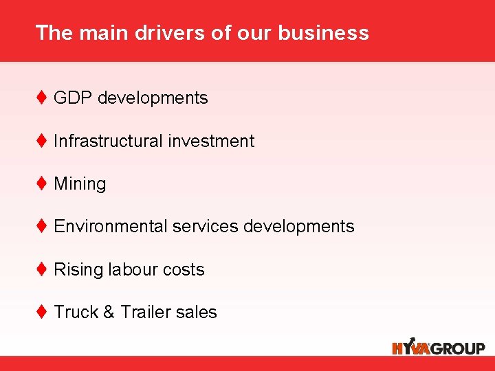 The main drivers of our business t GDP developments t Infrastructural investment t Mining